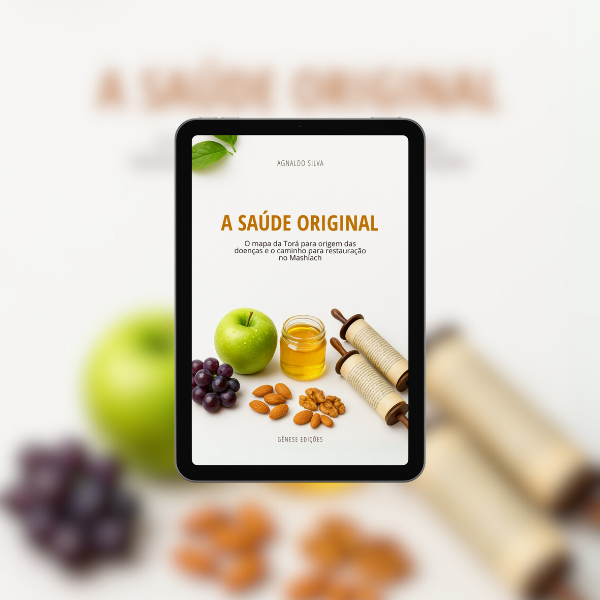 * LIVRO DIGITAL - A SAÚDE ORIGINAL o mapa da Torá para origem das doenças e o caminho para restauração no Mashiach - Ap. Agnaldo Felipe Silva