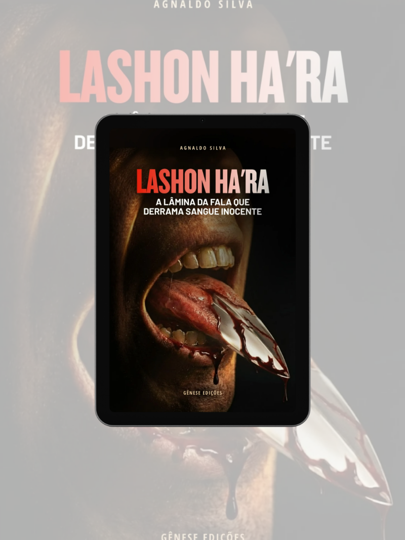 * LIVRO DIGITAL: Lashon Ha'ra - A Lâmina Da Fala Que Derrama Sangue Inocente -Ap.Agnaldo Felipe Silva