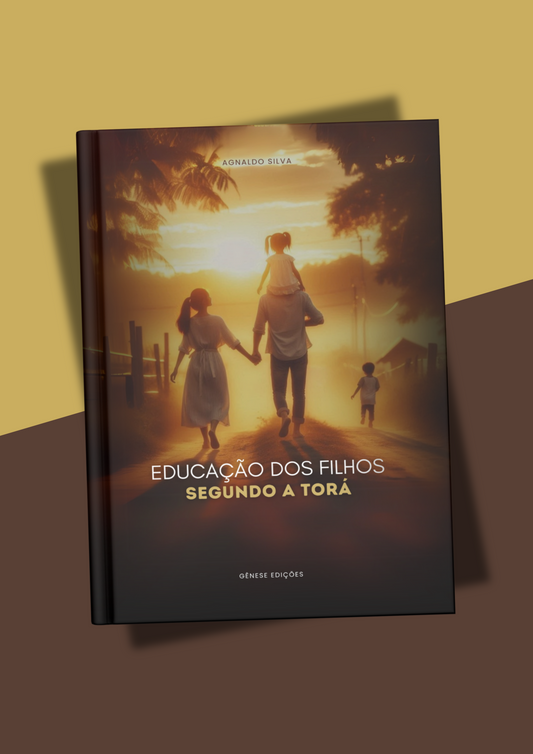 LIVRO DIGITAL - Educação dos Filhos Segundo a Torá - Ap. Agnaldo Felipe Silva