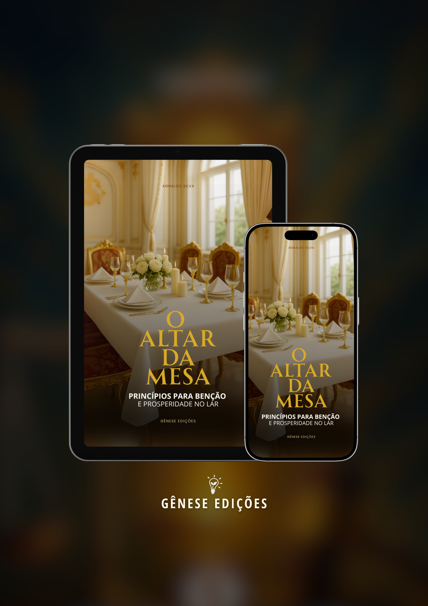 * LIVRO DIGITAL - O Altar da Mesa - Princípios para benção e prosperidade no lar - Ap. Agnaldo Felipe da Silva
