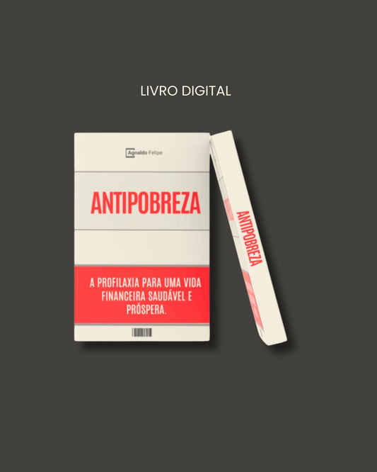 LIVRO DIGITAL - ANTIPOBREZA - A Profilaxia para uma vida Financeira Saudável e Próspera