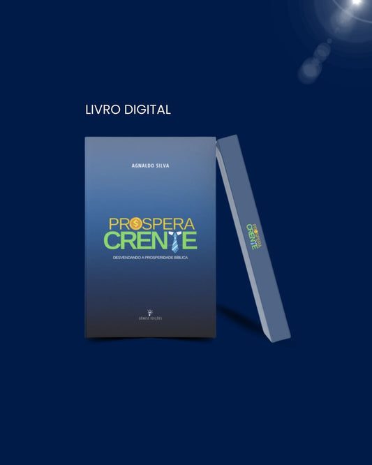 LIVRO DIGITAL - PROSPERA CRENTE - Desvendando a Prosperidade Bíblica